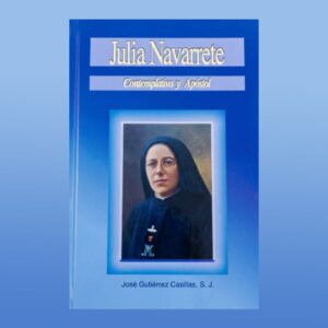 Julia Navarrete. Contemplativa y apóstol